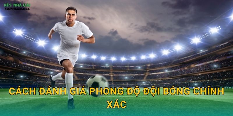 Mẹo Soi Kèo Theo Phong Độ - Đánh Giá Xu Hướng Hiện Tại Tại Kèo Nhà Cái MBA 2 Cách đánh giá phong độ đội bóng chính xác