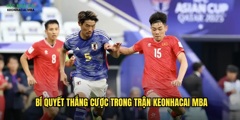 Bí quyết thắng cược trong trận keonhacai mba